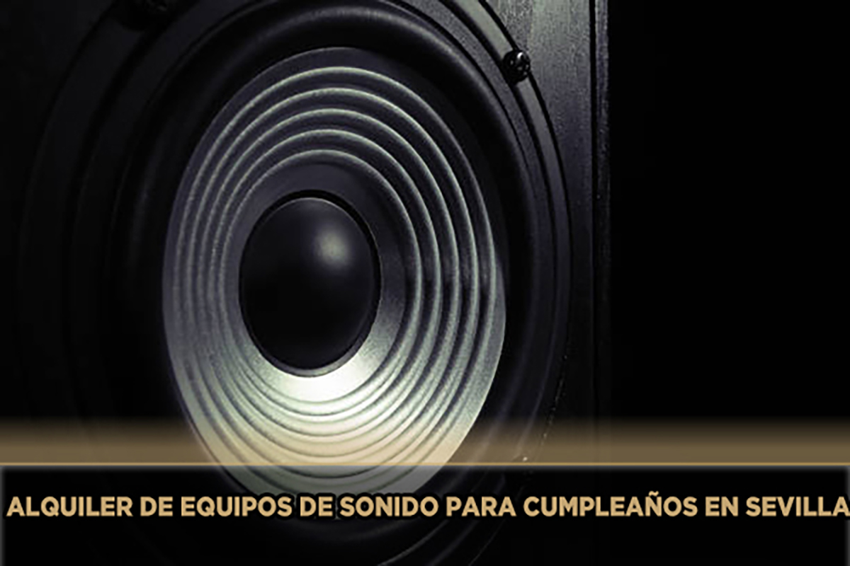 Alquiler equipos de sonido para cumpleaños en Sevilla