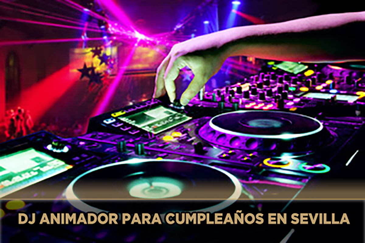 Dj animador para cumpleaños en Sevilla